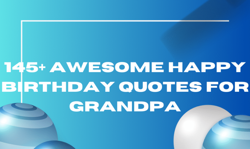 145+ Awesome Happy Birthday Quotes For Grandpa (1)